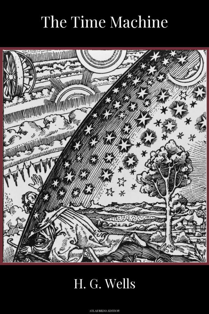The Time Machine by H. G. Wells, Atlas Media edition, showing the Flammarion engraving: a robed traveller kneels at the edge of the world, beside a tree and a quiet landscape, and pushes his head through the starry dome of the sky to see the wheels and suns of the cosmos turning beyond it.