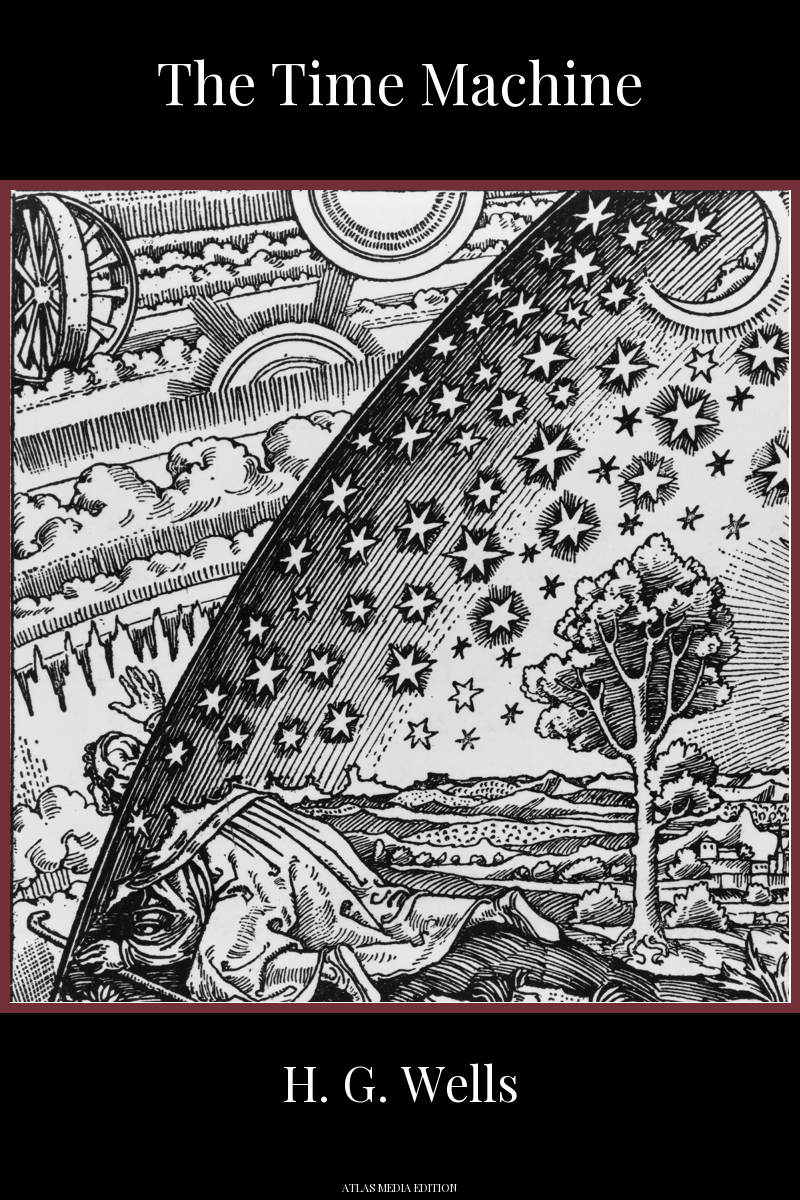The Time Machine by H. G. Wells, Atlas Media edition, showing the Flammarion engraving: a robed traveller kneels at the edge of the world, beside a tree and a quiet landscape, and pushes his head through the starry dome of the sky to see the wheels and suns of the cosmos turning beyond it.